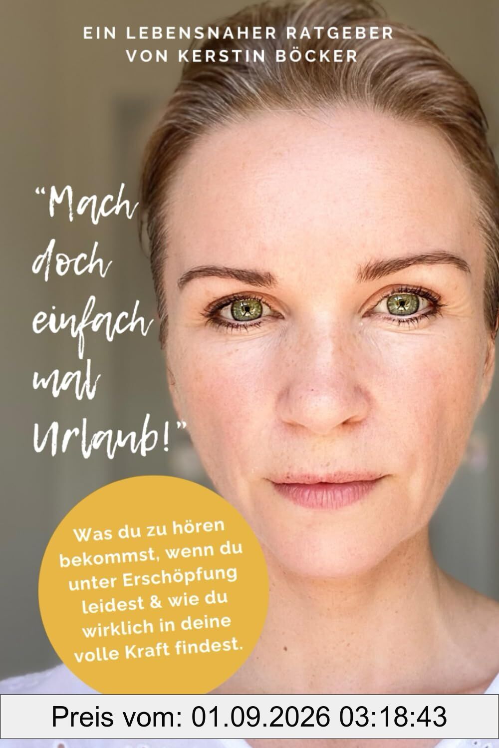 Mach doch einfach mal Urlaub!: Was du zu hören bekommst, wenn du unter Erschöpfung leidest und wie du wirklich in deine volle Kraft findest.