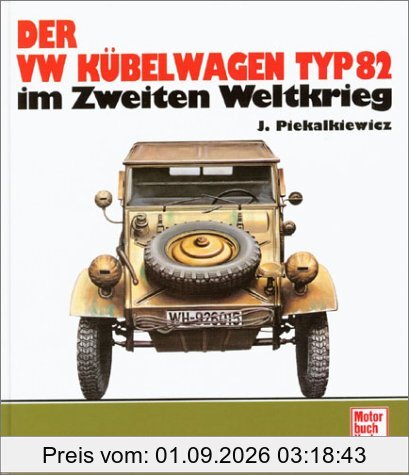 Der VW Kübelwagen Typ 82 im Zweiten Weltkrieg. Sonderausgabe. (2. Auflage 1984)