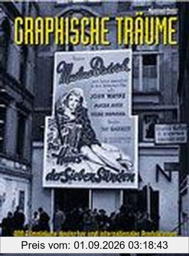 Graphische Träume: 800 Filmplakate deutscher und internationaler Produktion