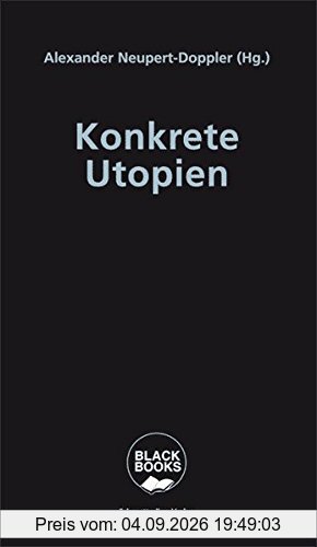 Konkrete Utopien: Unsere Alternativen zum Nationalismus (Black books)