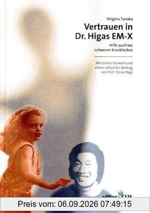 Vertrauen in Dr. Higas EM-X. Hilfe auch bei schweren Krankheiten