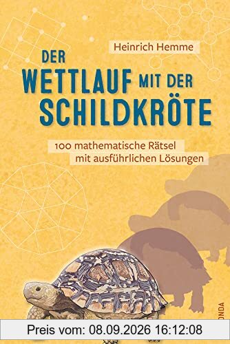 Der Wettlauf mit der Schildkröte. 100 mathematische Rätsel mit ausführlichen Lösungen: Unterhaltsame Denksport- und Knobelaufgaben, Gehirnjogging und Brainteaser