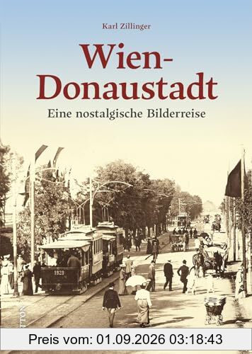 Regionalgeschichte – Wien-Donaustadt: Eine nostalgische Bilderreise in die bewegte Vergangenheit von Wiens größtem Bezirk (Sutton Archivbilder)