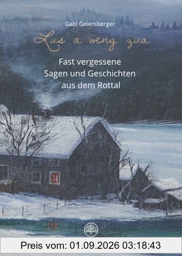 Lus a weng zua: Fast vergessene Sagen und Geschichten aus dem Rottal