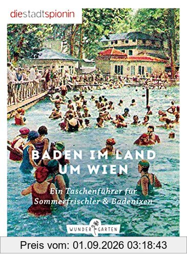 Baden im Land um Wien: Ein Taschenführer für Sommerfrischler & Badenixen