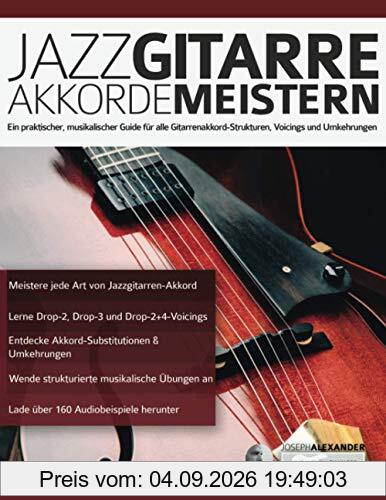 Jazzgitarre Akkorde Meistern: Ein praktischer, musikalischer Guide für alle Gitarrenakkord-Strukturen, Voicings und Umkehrungen (Jazz-Gitarre spielen lernen)