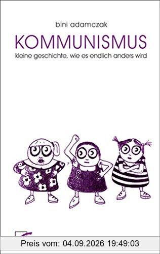 Kommunismus: Kleine Geschichte, wie endlich alles anders wird