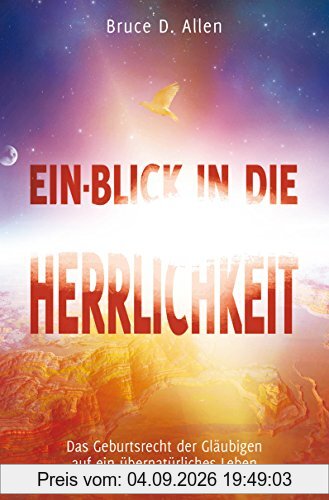 Ein-Blick in die Herrlichkeit: Das Geburtsrecht der Gläubigen auf ein übernatürliches Leben