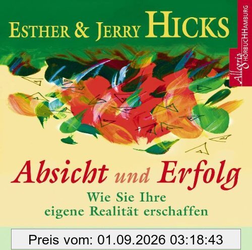 Absicht und Erfolg: Wie Sie Ihre eigenen Realität erschaffen - Die Anleitung zur Lebensgestaltung