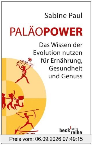 PaläoPower: Das Wissen der Evolution nutzen für Ernährung, Gesundheit und Genuss