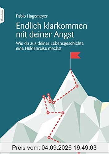 Endlich klarkommen mit deiner Angst: Wie du aus deiner Lebensgeschichte eine Heldenreise machst