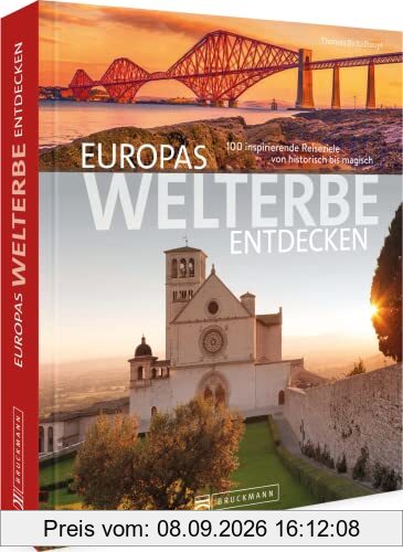 Bruckmann Reise-Bildband – Europas Welterbe entdecken: 100 inspirierende Reiseziele von historisch bis magisch