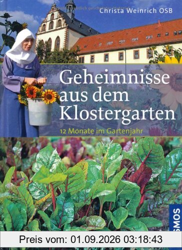 Geheimnisse aus dem Klostergarten: Für 12 Monate im Gartenjahr