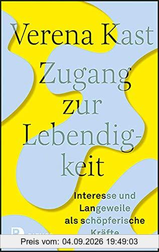 Zugang zur Lebendigkeit: Interesse und Langeweile als schöpferische Kräfte