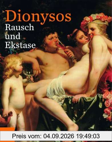 Dionysos. Rausch und Ekstase. Katalog zu den Ausstellungen Hamburg / Bucerius Kunst Forum 3.10.2013 - 12.1.2014 und Dresden / Staatliche ... Staatlichen Kunstsammlungen, Dresden, 2014