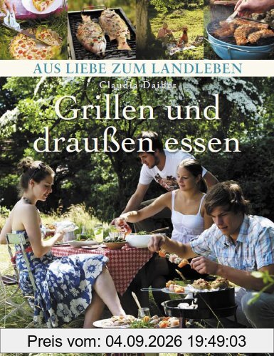 Grillen und draußen essen (Aus Liebe zum Landleben)