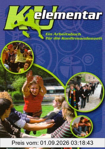 KU elementar: Ein Arbeitsbuch für die Konfirmandenzeit