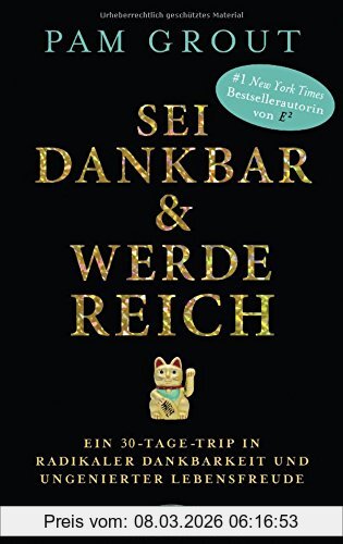 Pam Grout Sei Dankbar Und Werde Reich, Ein 30-Tage-Trip In Radikaler Dankbarkeit Und Ungenierter Lebensfreude