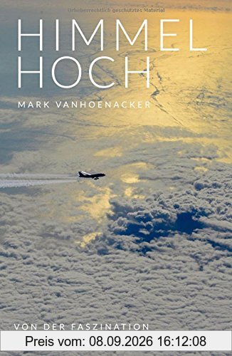 Himmelhoch: Von der Faszination, in der Luft zu reisen