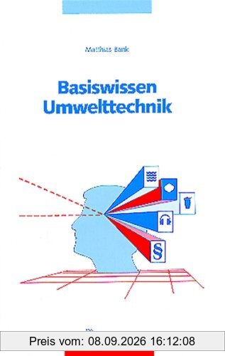 Basiswissen Umwelttechnik: Wasser, Luft, Abfall, Lärm und Umweltrecht