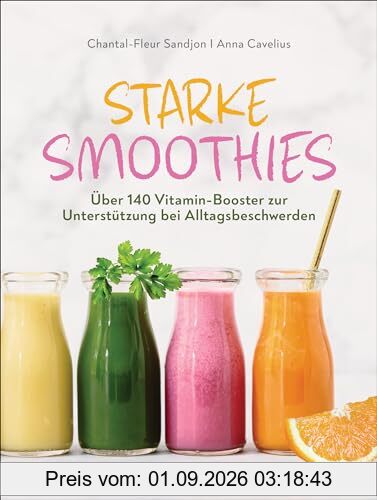 Starke Smoothies: Über 140 Vitamin-Booster zur Unterstützung bei Alltagsbeschwerden