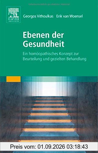 Ebenen der Gesundheit: Ein homöopathisches Konzept zur strukturierten Fallbehandlung