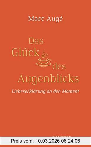 Marc Augé Das Glück Des Augenblicks, Liebeserklärung An Den Moment