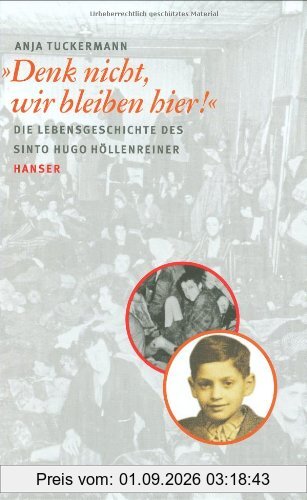 Denk nicht, wir bleiben hier: Die Lebensgeschichte des Sinto Hugo Höllenreiner