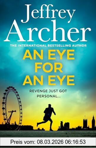 Jeffrey Archer An Eye For An Eye, A Man On Death Row. A Daring Escape Plan. Jump Into The Ultimate Race Against Time In This Gripping New Thriller From The Sunday