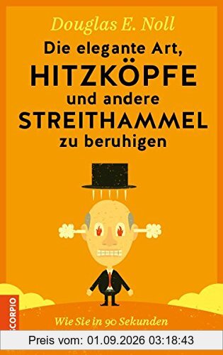 Die elegante Art, Hitzköpfe und andere Streithammel zu beruhigen: Wie Sie in 90 Sekunden Ärger in Luft auflösen