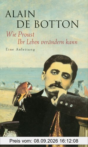 Wie Proust Ihr Leben verändern kann. Eine Anleitung.