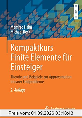 Kompaktkurs Finite Elemente für Einsteiger: Theorie und Beispiele zur Approximation linearer Feldprobleme
