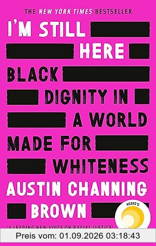 I'm Still Here: Black Dignity in a World Made for Whiteness: A bestselling Reese's Book Club pick by 'a leading voice on racial justice' LAYLA SAAD, author of ME AND WHITE SUPREMACY