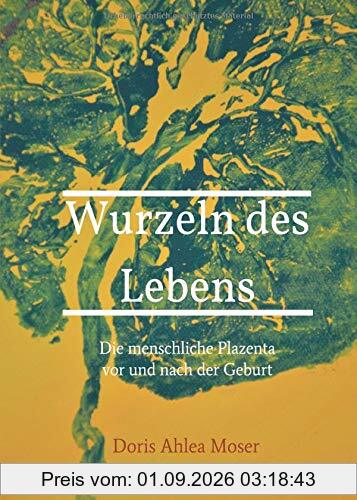 Wurzeln des Lebens: Die menschliche Plazenta vor und nach der Geburt