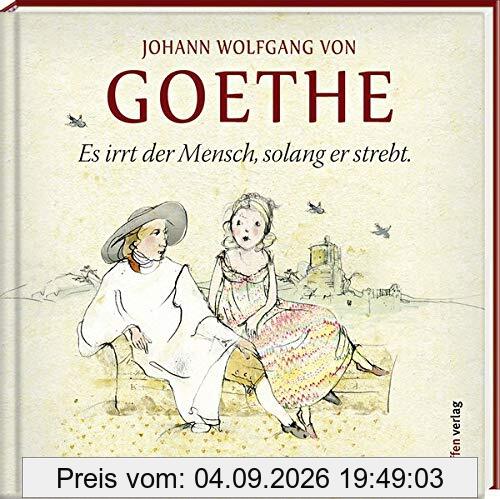 Es irrt der Mensch, solang er strebt: Lebensweisheiten (Literarische Lebensweisheiten)