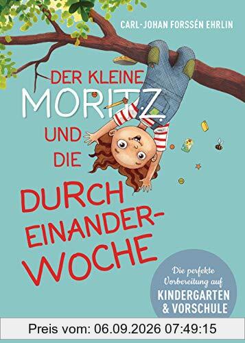 Der kleine Moritz und die Durcheinander-Woche: Die perfekte Vorbereitung auf Kindergarten und Vorschule