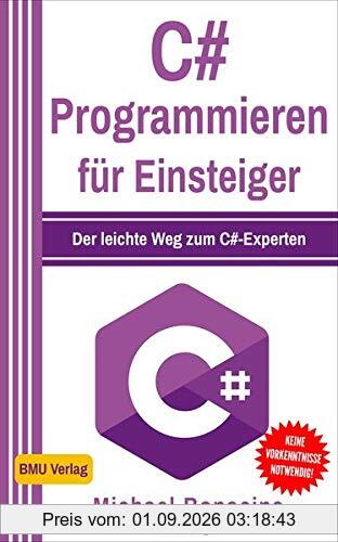 C# Programmieren für Einsteiger: Der leichte Weg zum C#-Experten!