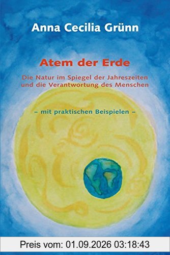 Atem der Erde: Die Natur im Spiegel der Jahreszeiten und die Verantwortung des Menschen - mit praktischen Beispielen