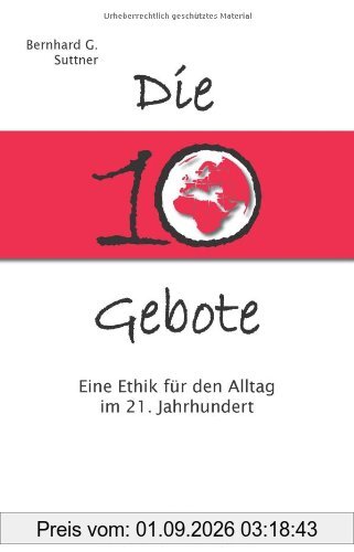Die 10 Gebote: Eine Ethik für den Alltag im 21. Jahrhundert