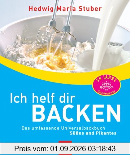 Ich helf dir backen. Das umfassende Universalbackbuch. Süßes & Pikantes