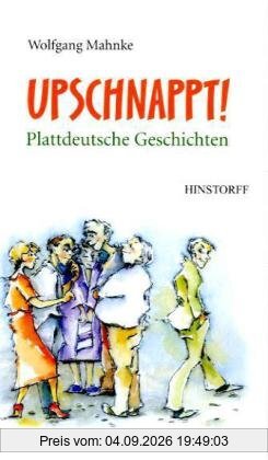 Upschnappt! Plattdeutsche Geschichten