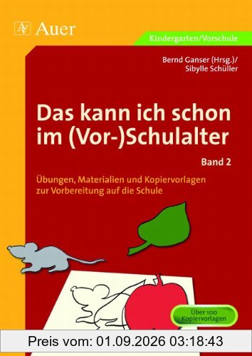 Das kann ich schon im (Vor-)Schulalter 02: Übungen, Materialien und Kopiervorlagen zur Vorbereitung auf die Schule. Vor Schulbeginn schon mittendrin