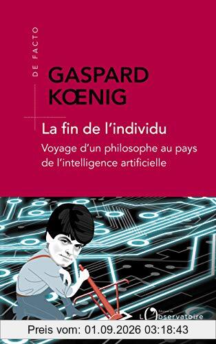 La fin de l'individu : voyage d'un philosophe au pays de l'intelligence artificielle