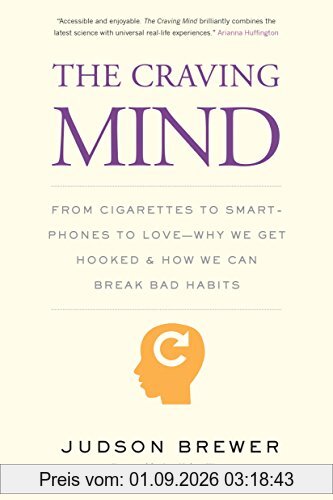 Craving Mind: From Cigarettes to Smartphones to Love - Why We Get Hooked and How We Can Break Bad Habits