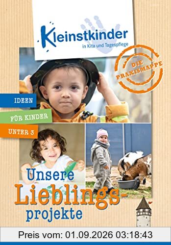 Die Praxismappe: Unsere Lieblingsprojekte: Kleinstkinder in Kita und Tagespflege: Ideen für Kinder unter 3