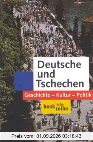 Deutsche und Tschechen: Geschichte - Kultur - Politik