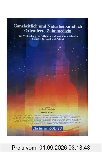 Ganzheitlich und naturheilkundlich orientierte Zahnmedizin: Eine Verbindung westlichen und östlichen Wissens