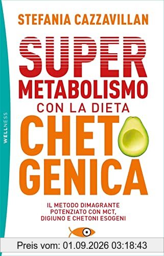 Supermetabolismo con la dieta chetogenica. Il metodo dimagrante potenziato con MCT, digiuno e chetoni esogeni