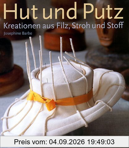 Hut und Putz: Kreationen aus Filz, Stroh und Stoff