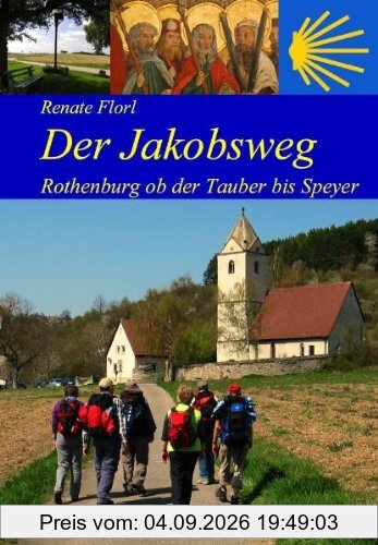 Der Jakobsweg von Rothenburg ob der Tauber bis zum Kaiserdom in Speyer: Ausführliche Wegbeschreibung, praktische Hinweise und Angaben zur Infrastruktur